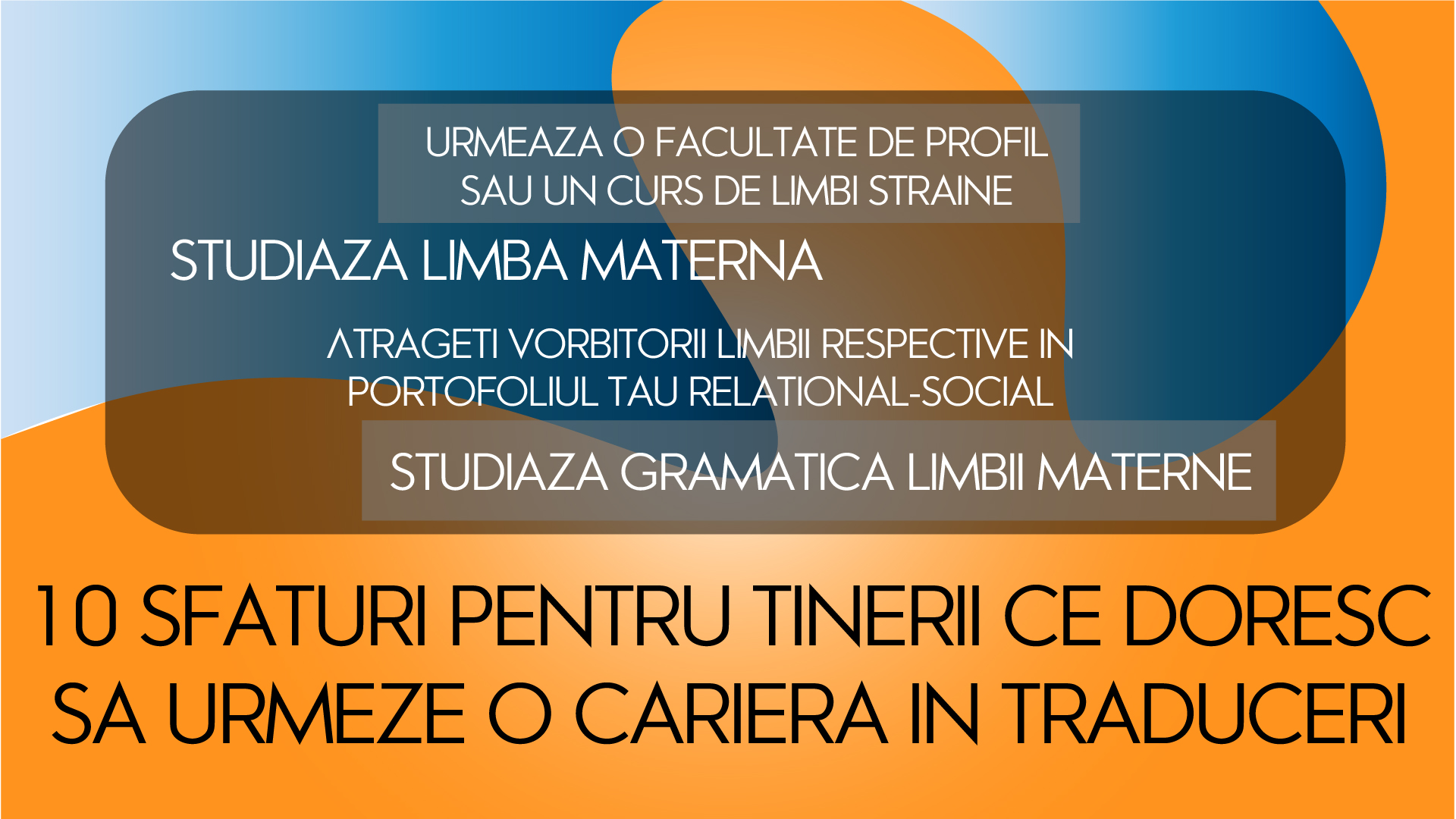 10 sfaturi pentru tinerii ce doresc sa urmeze o cariera in traduceri ( AQT )