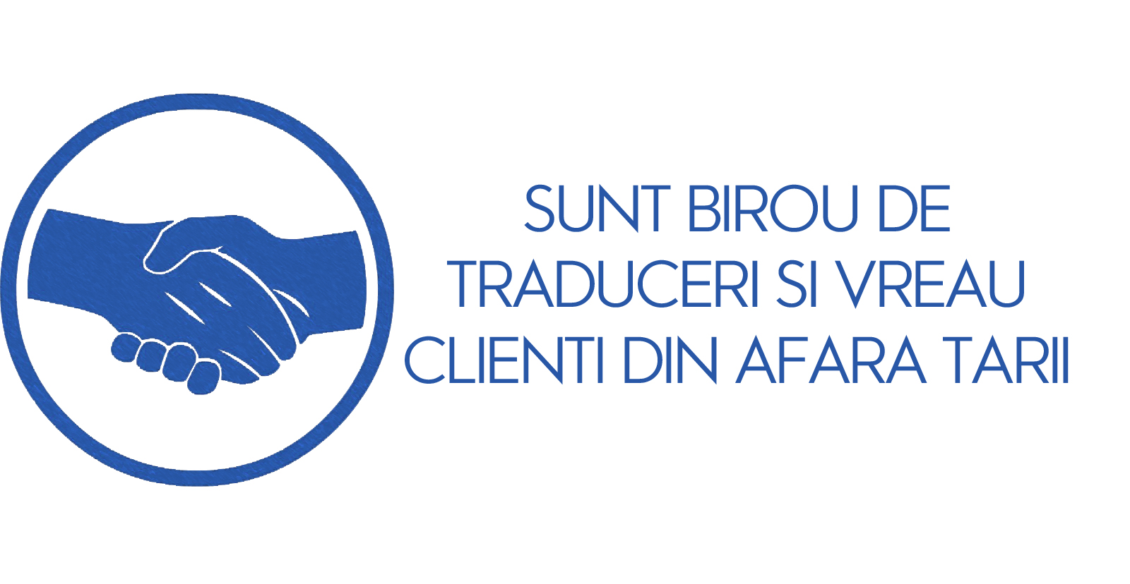 Sunt birou de traduceri si vreau clienti din afara tarii ( AQualityTranslation )