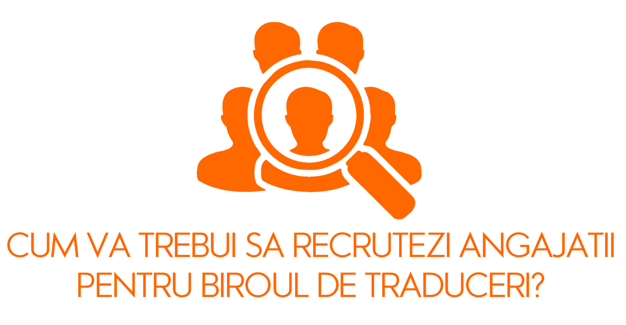 Cum vor trebui recrutati traducatorii intr-un birou de traduceri ( AQT )?