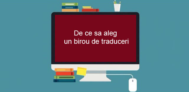 Birou de traduceri vs traducator ( De ce renteaza o agentie de traduceri? )