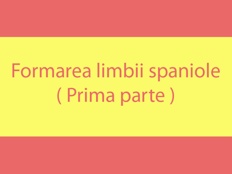 Limba spaniola si formarea limbii castelane ( AQualityTranslation )