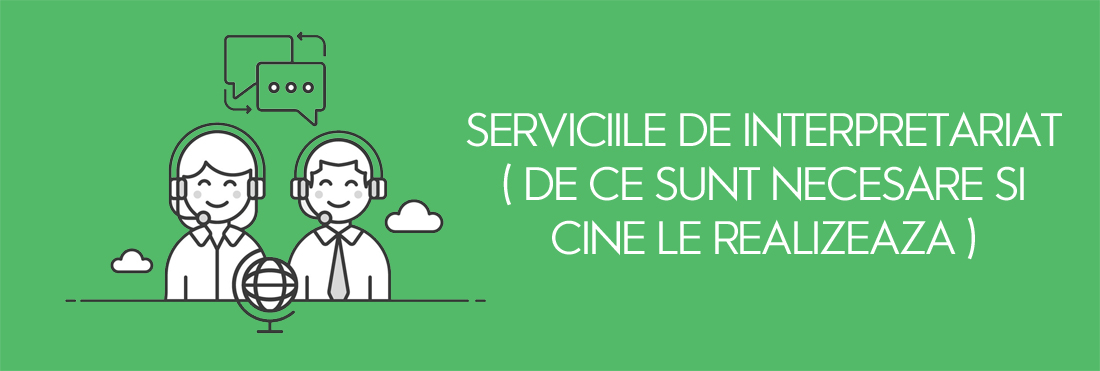 Serviciile de interpretariat ( de ce sunt necesare si cine le realizeaza )